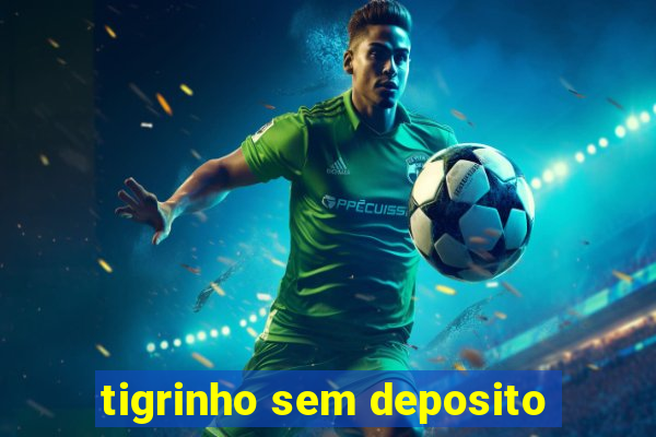 tigrinho sem deposito